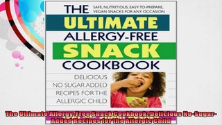 The Ultimate AllergyFree Snack Cookbook Delicious NoSugarAdded Recipes for the