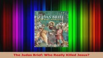 Read  The Judas Brief Who Really Killed Jesus PDF Online