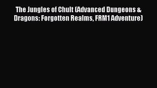 The Jungles of Chult (Advanced Dungeons & Dragons: Forgotten Realms FRM1 Adventure) [PDF] Full