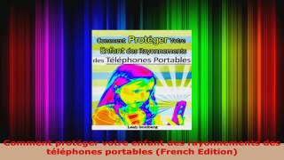 Read  Comment protéger votre enfant des rayonnements des téléphones portables French Edition PDF Online