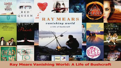PDF Download  Ray Mears Vanishing World A Life of Bushcraft Download Online
