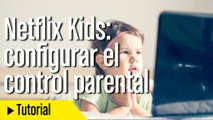 Cómo configurar el control parental en Netflix y Netflix Kids