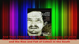 Download  And Their Children After Them The Legacy of Let Us Now Praise Famous Men James Agee PDF Online