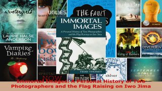 Read  Immortal Images A Personal History of Two Photographers and the Flag Raising on Iwo Jima PDF Online