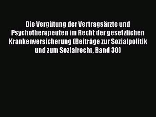 Die Vergütung der Vertragsärzte und Psychotherapeuten im Recht der gesetzlichen Krankenversicherung