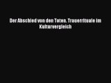 [PDF Download] Der Abschied von den Toten. Trauerrituale im Kulturvergleich Full Ebook