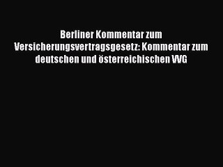 Berliner Kommentar zum Versicherungsvertragsgesetz: Kommentar zum deutschen und österreichischen