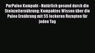 PurPaleo Kompakt - Natürlich gesund durch die Steinzeiternährung: Kompaktes Wissen über die