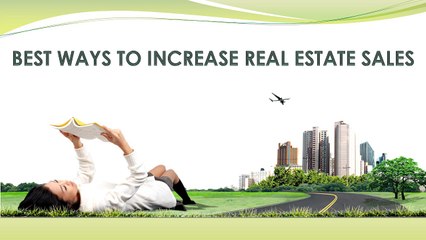 BEST WAYS TO INCREASE REAL ESTATE SALES
