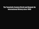 The Twentieth-Century World and Beyond: An International History since 1900 [Download] Online