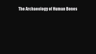 The Archaeology of Human Bones [Read] Full Ebook