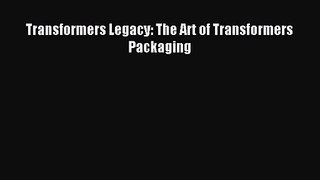 Transformers Legacy: The Art of Transformers Packaging [Download] Full Ebook