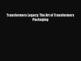 Transformers Legacy: The Art of Transformers Packaging [Download] Full Ebook