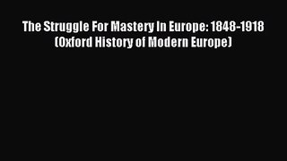 The Struggle For Mastery In Europe: 1848-1918 (Oxford History of Modern Europe) [Download]