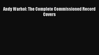 Andy Warhol: The Complete Commissioned Record Covers [PDF Download] Full Ebook
