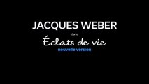 JACQUES WEBER : ECLATS DE VIE - NOUVELLE VERSION - Bande-annonce VF