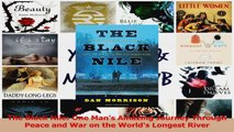 Read  The Black Nile One Mans Amazing Journey Through Peace and War on the Worlds Longest PDF Online