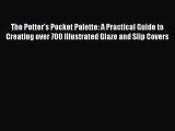 The Potter's Pocket Palette: A Practical Guide to Creating over 700 Illustrated Glaze and Slip