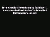 Encyclopaedia of Flower Arranging Techniques: A Comprehensive Visual Guide to Traditional And