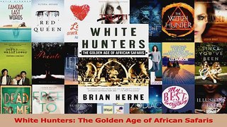 Download  White Hunters The Golden Age of African Safaris PDF Free