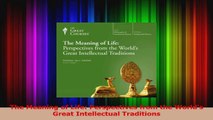 The Meaning of Life Perspectives from the Worlds Great Intellectual Traditions PDF