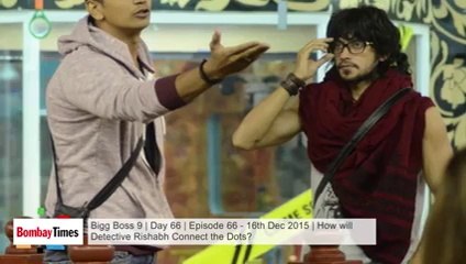 Bigg Boss 9 _ Day 66 _ Episode 66 - 16th Dec 2015 _ How Will Detective Rishabh Connect the Dots_