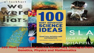 100 Most Important Science Ideas Key Concepts from Genetics Physics and Mathematics Read Online