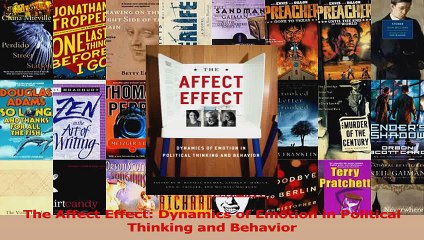 The Affect Effect Dynamics of Emotion in Political Thinking and Behavior PDF