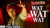 WAT WAT WAT full VIDEO song - Tamasha Movie  Songs 2015 - Ranbir Kapoor, Deepika Padukone