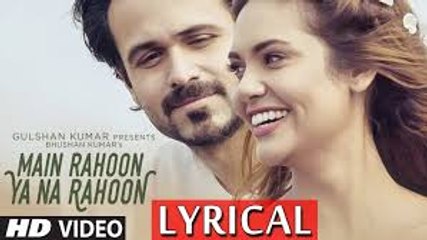 Main Rahoon Ya Na Rahoon Full LYRICAL Video - Emraan Hashmi, Esha Gupta - Amaal Mallik, Armaan Malik
