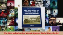 Download  Die Werksbahn der VoestAlpine Stahl Linz GmbH Ebook Frei