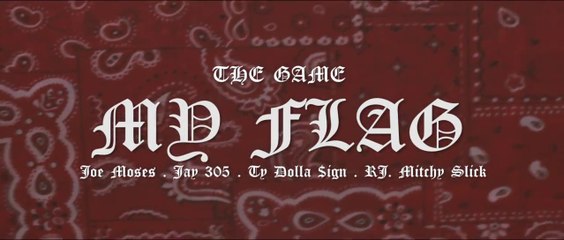 The Game feat Ty Dolla Sign, Jay 305, AD, Mitchy Slick, Joe Moses, RJ & Skeme "My Flag" / "Da Homies"