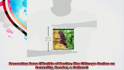 Becoming Anna Worlds of Desire The Chicago Series on Sexuality Gender  Culture