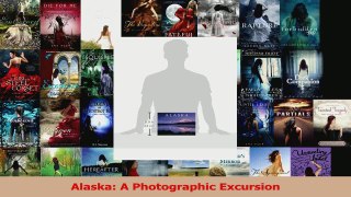 Read  Alaska A Photographic Excursion EBooks Online
