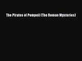 The Pirates of Pompeii (The Roman Mysteries) [PDF] Online