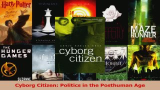 Read  Cyborg Citizen Politics in the Posthuman Age Ebook Free