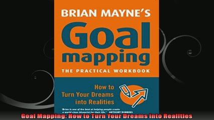 Goal Mapping How to Turn Your Dreams into Realities