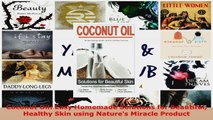 Download  Coconut Oil Easy Homemade Solutions for Beautiful Healthy Skin using Natures Miracle PDF Online
