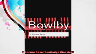 A Secure Base Routledge Classics