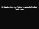 Elk Hunting Montana: Finding Success On The Best Public Lands [Read] Full Ebook