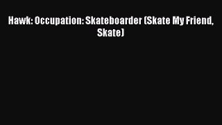 Hawk: Occupation: Skateboarder (Skate My Friend Skate) [Download] Online