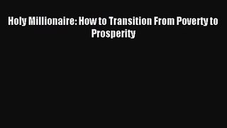 Holy Millionaire: How to Transition From Poverty to Prosperity [PDF] Online