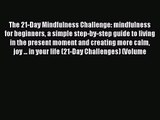 The 21-Day Mindfulness Challenge: mindfulness for beginners a simple step-by-step guide to