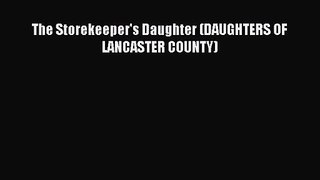 The Storekeeper's Daughter (DAUGHTERS OF LANCASTER COUNTY) [Read] Online