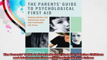 The Parents Guide to Psychological First Aid Helping Children and Adolescents Cope with