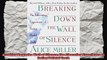 Breaking Down the Wall of Silence The Liberating Experience of Facing Painful Truth