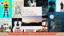 PDF Download  By the River Chebar Historical Literary and Theological Studies in the Book of Ezekiel PDF Full Ebook