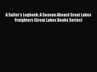 A Sailor's Logbook: A Season Aboard Great Lakes Freighters (Great Lakes Books Series) [Read]