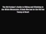 The Old Codger's Guide to Hiking and Climbing in the White Mountains: A Vade Mecum for the