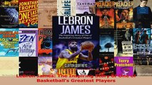 LeBron James The Inspiring Story of One of Basketballs Greatest Players Download